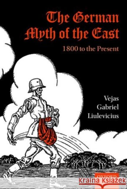 The German Myth of the East: 1800 to the Present Liulevicius, Vejas Gabriel 9780199605163 Oxford University Press, USA - książka