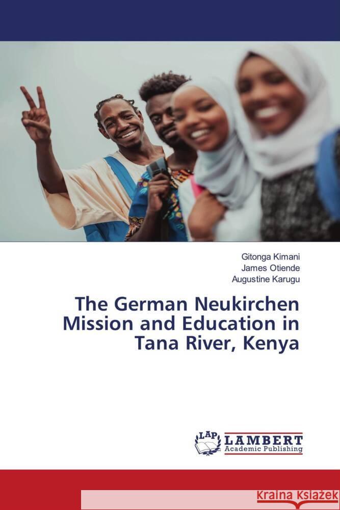 The German Neukirchen Mission and Education in Tana River, Kenya Gitonga Kimani James Otiende Augustine Karugu 9786207841943 LAP Lambert Academic Publishing - książka