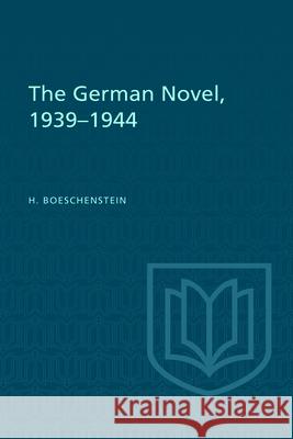 The German Novel, 1939-1944 H. Boeschenstein 9781442652057 University of Toronto Press - książka