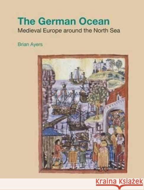 The German Ocean: Medieval Europe around the North Sea Ayers, Brian 9781904768494 Equinox Publishing (Indonesia) - książka