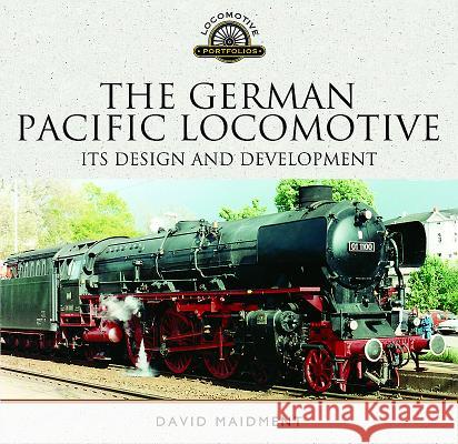 The German Pacific Locomotive: Its Design and Development David Maidment 9781473852495 Pen & Sword Books - książka