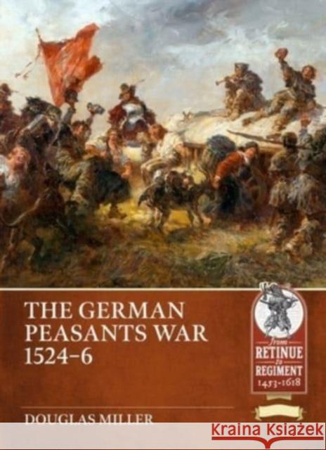 The German Peasants' War 1524-26 Douglas Miller 9781804512029 Helion & Company - książka