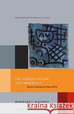 The German Picaro and Modernity: Between Underdog and Shape-Shifter Bernhard Malkmus 9781628929539 Bloomsbury Academic - książka