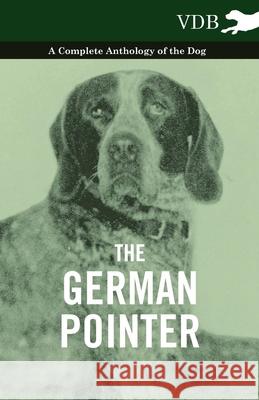 The German Pointer - A Complete Anthology of the Dog Various 9781445527284 Vintage Dog Books - książka