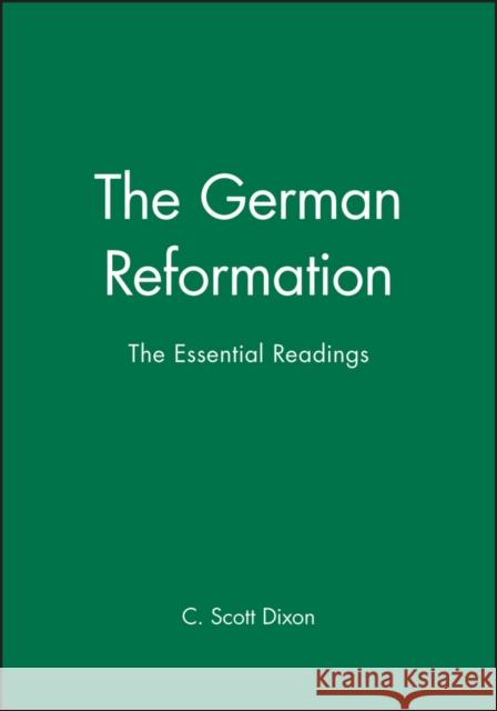 The German Reformation: The Essential Readings Dixon, C. Scott 9780631208105 Blackwell Publishers - książka