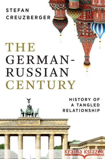 The German-Russian Century Stefan Creuzberger 9781509565719 John Wiley and Sons Ltd - książka