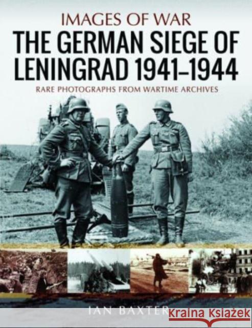 The German Siege of Leningrad, 1941 1944: Rare Photographs from Wartime Archives Ian Baxter 9781399064668 Pen & Sword Books Ltd - książka