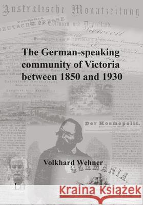 The German-speaking community of Victoria between 1850 and 1930 : Origin, progress and decline Volkhard Wehner 9783643910325 Lit Verlag - książka