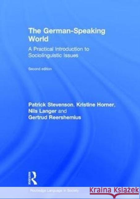 The German-Speaking World: A Practical Introduction to Sociolinguistic Issues Patrick Stevenson Kristine Horner Nils Langer 9781138858398 Routledge - książka