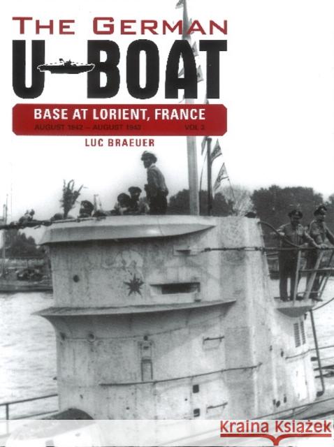 The German U-Boat Base at Lorient France: August 1942-August 1943, Volume 3 Luc Braeuer 9780764348327 Schiffer Publishing - książka