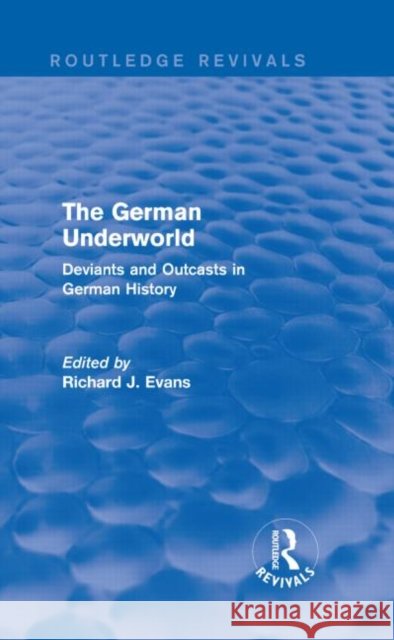 The German Underworld : Deviants and Outcasts in German History Richard J. Evans 9781138842052 Routledge - książka