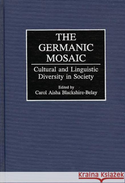 The Germanic Mosaic: Cultural and Linguistic Diversity in Society Blackshire-Belay, Carol A. 9780313286292 Greenwood Press - książka