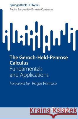 The Geroch-Held-Penrose Calculus Pedro Bargueño, Ernesto Contreras 9783031429477 Springer Nature Switzerland - książka