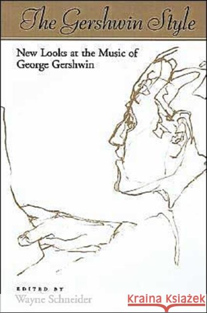 The Gershwin Style: New Looks at the Music of George Gershwin Schneider, Wayne 9780195090208 Oxford University Press - książka