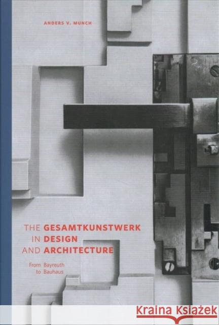 The Gesamtkunstwerk in Design and Architecture: From Bayreuth to Bauhaus Anders V. Munch 9788772193069 Aarhus University Press - książka