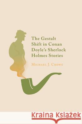 The Gestalt Shift in Conan Doyle's Sherlock Holmes Stories Michael J. Crowe 9783319982908 Palgrave MacMillan - książka