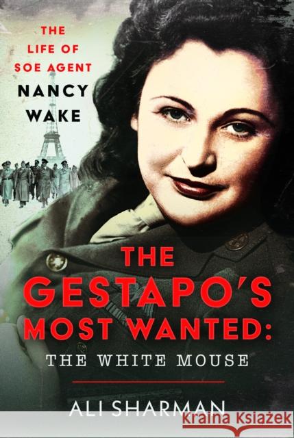 The Gestapo's Most Wanted: The White Mouse: The Life of SOE Agent Nancy Wake Alice Sharman 9781036109943 Pen & Sword Military - książka