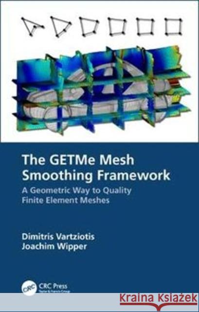 The Getme Mesh Smoothing Framework: A Geometric Way to Quality Finite Element Meshes Dimitris P. Vartziotis Joachim Wipper 9780367023423 CRC Press - książka