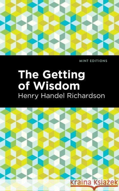 The Getting of Wisdom Richardson, Henry Handel 9781513133935 Mint Editions - książka