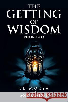The Getting of Wisdom: Book Two El Morya Sophia Ovidne 9781499034998 Xlibris Corporation - książka