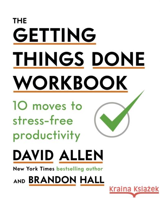 The Getting Things Done Workbook: 10 Moves to Stress-Free Productivity David Allen 9780349424088 Little, Brown Book Group - książka