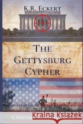 The Gettysburg Cypher K. R. Eckert 9781517361082 Createspace Independent Publishing Platform - książka
