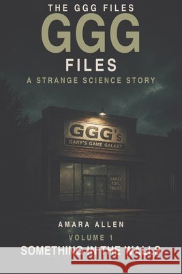 The GGG Files - Volume 1: Something in the Walls Allen, Amara 9798192579299 Independently Published - książka