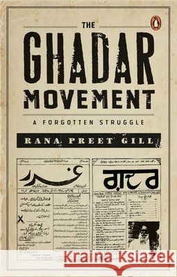 The Ghadar Movement: A Forgotten Struggle Rana Preet Gill 9780670099900 India Viking - książka