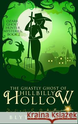 The Ghastly Ghost of Hillbilly Hollow Blythe Baker 9781719965194 Independently Published - książka