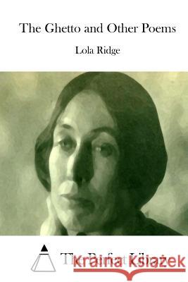 The Ghetto and Other Poems Lola Ridge The Perfect Library 9781512192834 Createspace - książka