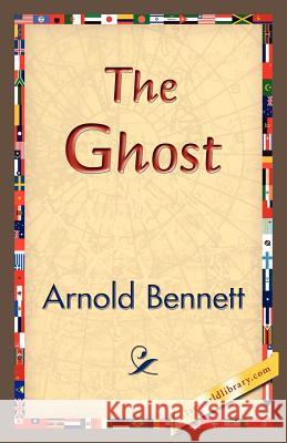 The Ghost Arnold Bennett 9781421830308 1st World Library - książka