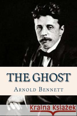 The Ghost Arnold Bennett Ravell 9781537001616 Createspace Independent Publishing Platform - książka