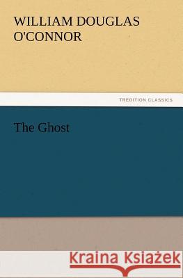 The Ghost William Douglas O'Connor 9783847212447 Tredition Classics - książka