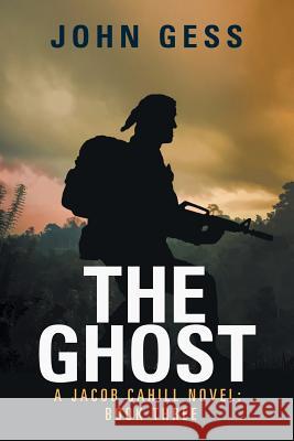 The Ghost: A Jacob Cahill Novel: Book Three John Gess 9781984518248 Xlibris Us - książka