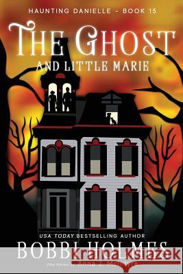 The Ghost and Little Marie Bobbi Holmes Anna J. McInyre Elizabeth Mackey 9781949977141 Robeth Publishing, LLC - książka