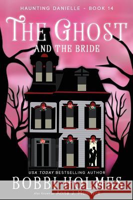 The Ghost and the Bride Bobbi Holmes Anna J. McIntyre Elizabeth Mackey 9781949977134 Robeth Publishing, LLC - książka