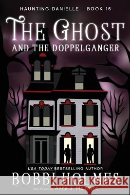 The Ghost and the Doppelganger Bobbi Holmes Anna J. McIntyre Elizabeth Mackey 9781949977158 Robeth Publishing, LLC - książka