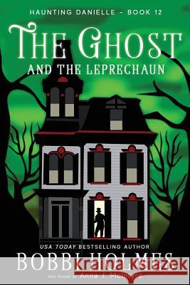 The Ghost and the Leprechaun Bobbi Holmes Anna J. McIntyre Elizabeth Mackey 9781949977110 Robeth Publishing, LLC - książka