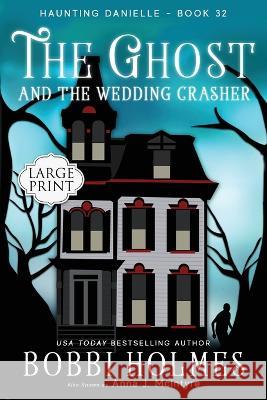 The Ghost and the Wedding Crasher Bobbi Holmes Anna J. McIntyre Elizabeth Mackey 9781949977752 Robeth Publishing, LLC - książka