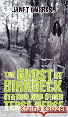 The Ghost at Birkbeck Station and Other Terse Verse Janet Ambrose   9781786930521 Austin Macauley Publishers - książka