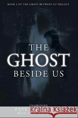 The Ghost Beside Us: Unabridged Nunweiler, Pete 9781532374371 Peter J Nunweiler - książka