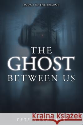 The Ghost Between Us: Unabridged Nunweiler, Pete 9781532316555 Peter J Nunweiler - książka