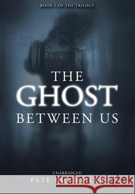 The Ghost Between Us: Unabridged Nunweiler, Pete 9781532374340 Peter J Nunweiler - książka