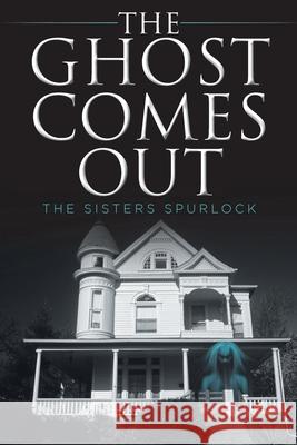 The Ghost Comes Out The Sisters Spurlock 9781098025823 Christian Faith - książka