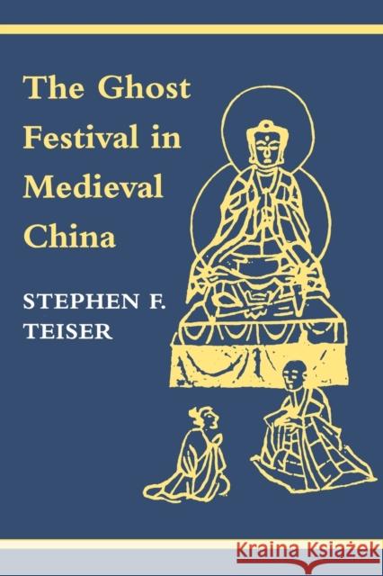 The Ghost Festival in Medieval China Stephen F. Teiser 9780691026770 Princeton University Press - książka