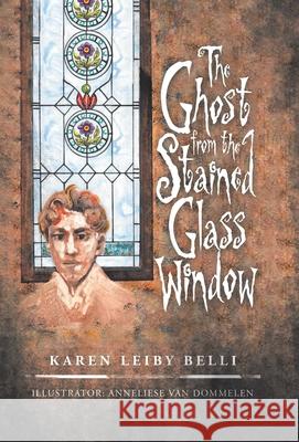 The Ghost from the Stained Glass Window Karen Leiby Belli, Anneliese Van Dommelen 9781532087288 iUniverse - książka