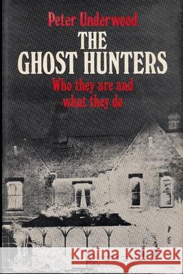 The Ghost Hunters: Who they are and what they do Underwood, Peter 9781727483130 Createspace Independent Publishing Platform - książka