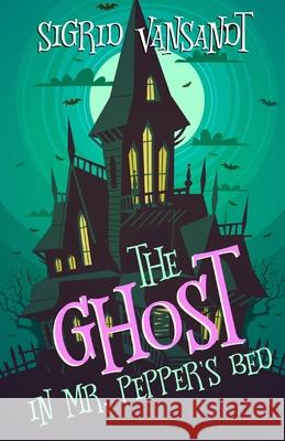 The Ghost in Mr. Pepper's Bed: Willow Valley Cozy Mysteries Sigrid Vansandt 9781980741381 Independently Published - książka