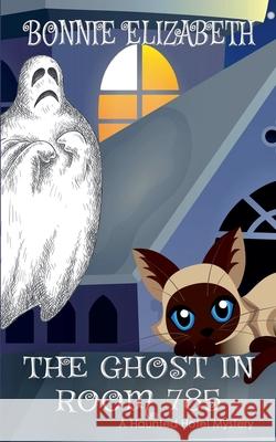 The Ghost in Room 785 Bonnie Elizabeth 9781953363251 My Big Fat Orange Cat Publishing - książka