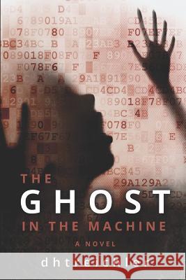 The Ghost in the Machine a Novel: First in the Immortals Series Dhtreichler 9780998927992 Bowkers - książka